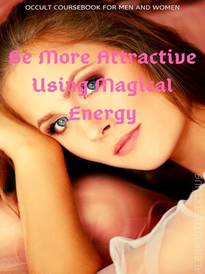 cover image of Be More Attractive Using Magical Energy